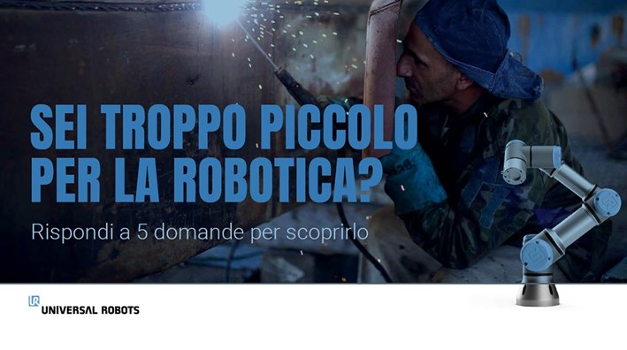 SEI TROPPO PICCOLO PER LA ROBOTICA? - Universal Robots
