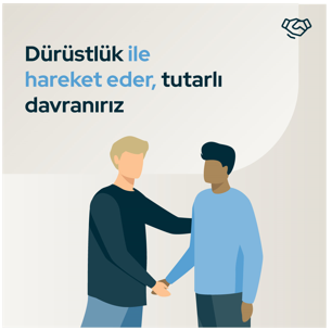 Dürüstlük ile hareket eder, tutarlı davranırız.