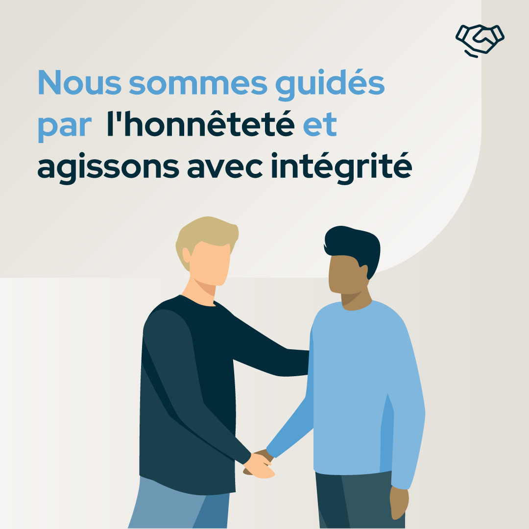 NOUS SOMMES ANIMES PAR L’HONNETETE ET AGISSONS AVEC INTEGRITE 