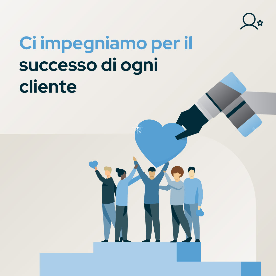 Ci impegniamo per il successo di ogni cliente