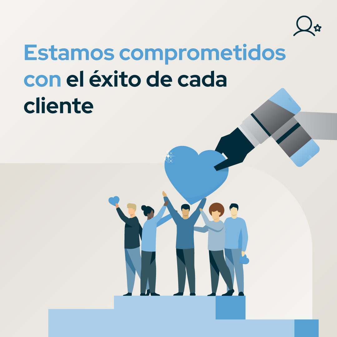 ESTAMOS COMPROMETIDOS CON EL ÉXITO DE CADA CLIENTE